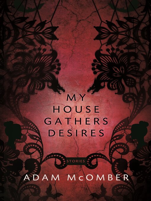 Title details for My House Gathers Desires by Adam McOmber - Available